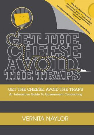 Kniha Get The Cheese, Avoid The Traps: : An Interactive Guide to Government Contracting Vernita R Naylor