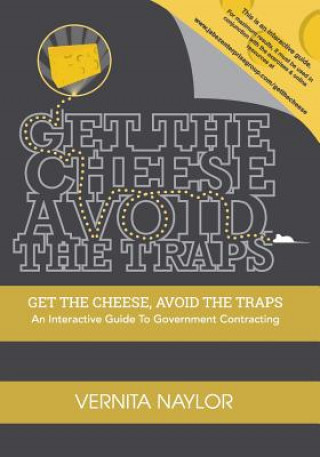 Книга Get The Cheese, Avoid The Traps: : An Interactive Guide to Government Contracting Vernita R Naylor