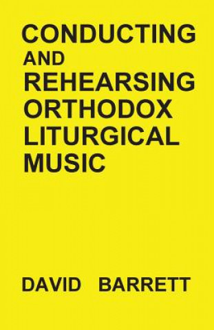 Kniha Conducting and Rehearsing Orthodox Liturgical Music David Barrett