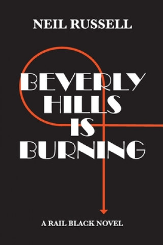 Carte Beverly Hills is Burning: A Rail Black Novel Neil Russell