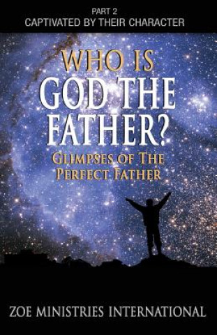 Carte Who Is God the Father: Part 2 of Captivated By Their Character Various