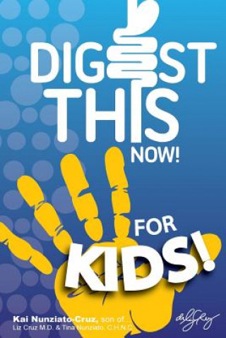 Kniha Digest This Now... For Kids!: Are You A Kid Struggling With Stomach, Weight, Sleeping or Stress Issues? Kai Nunziato-Cruz