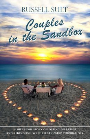 Könyv Couples in the Sandbox: A Hilarious story on Dating, Marriage and Rekindling Your Relationship Through Sex Russell Sult