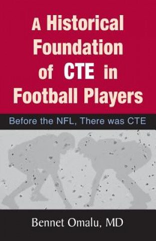 Kniha A Historical Foundation of CTE in Football Players: Before the NFL, There was CTE Bennet Omalu