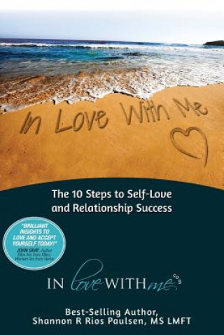 Kniha In Love with Me: The 10 Steps to Self-Love and Relationship Success Shannon Rios Paulsen Lmft