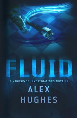 Kniha Fluid: A Mindspace Investigations Novella (Book #4.5) Alex C Hughes