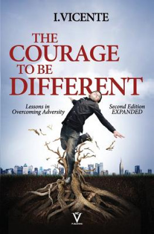 Kniha The Courage To Be Different (Second Edition): Lessons In Overcoming Adversity I Vicente