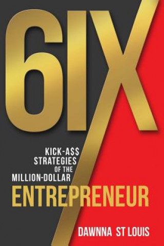 Carte 6ix Kick-A$$ Strategies of the Million-Dollar Entrepreneur Dawnna C St Louis
