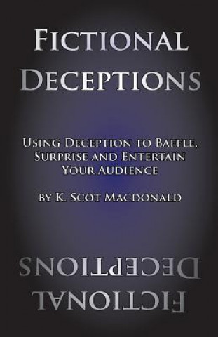 Kniha Fictional Deceptions: Using Deception to Baffle, Surprise and Entertain Your Audience K Scot MacDonald