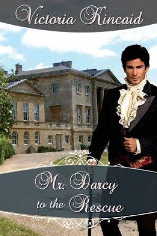 Carte Mr. Darcy to the Rescue: A Pride and Prejudice Variation Victoria Kincaid