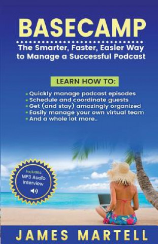 Książka Basecamp: The Smarter, Faster, Easier Way to Manage a Successful Podcast MR James D Martell