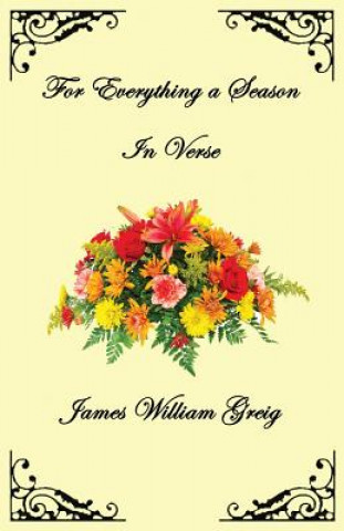 Kniha For Everything a Season: In Verse James W Greig