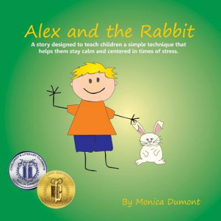 Carte Alex and the Rabbit: A story designed to teach children simple techniques that help them stay calm and centered in times of stress. Giving Monica Dumont