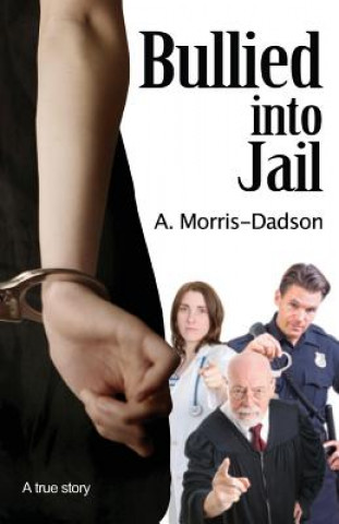 Book Bullied into Jail A Morris-Dadson