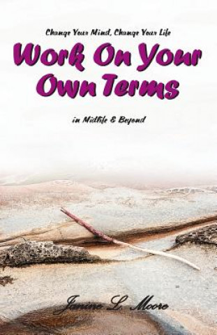 Buch Work On Your Own Terms: In Midlife & Beyond: Change Your Mind, Change Your Life Janine L Moore