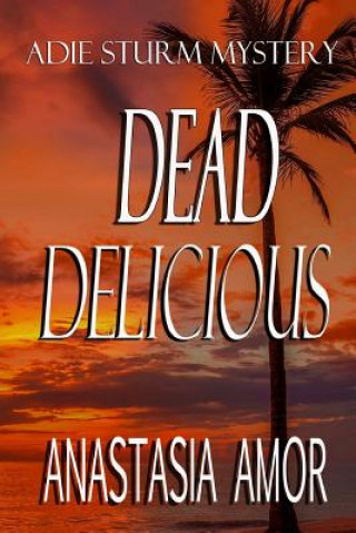 Kniha Dead Delicious: Adie Sturm Mystery Anastasia Amor