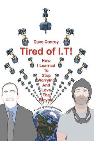 Book Tired of I.T! - How I learned to stop worrying and love the Bicycle Dave Conroy