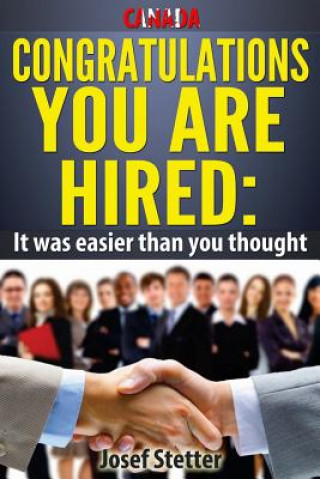 Knjiga CANADA Congratulations You Are Hired: It was easier than you thought! MR Josef Stetter