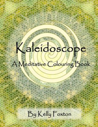 Könyv Kaleidoscope: A Meditative Colouring Book Kelly Foxton