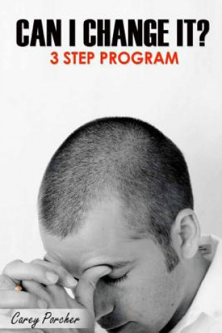 Kniha Can I Change It?: 3 Step Program Carey Dean Porcher