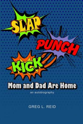 Kniha Slap! Punch! Kick! Mom And Dad Are Home: An Autobiography Greg L Reid