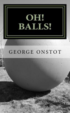 Kniha Oh! Balls! George Onstot