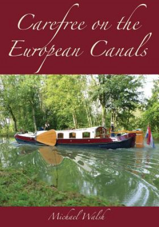 Carte Carefree on the European Canals Michael P Walsh