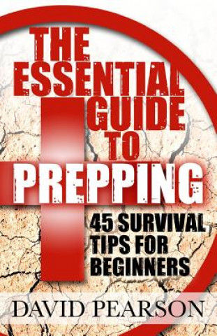 Carte The Essential Guide To Prepping: 45 Survival Tips For Beginners David Pearson