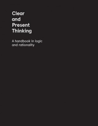 Książka Clear and Present Thinking: A Handbook in Logic and Rationality Brendan Myers