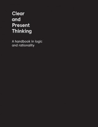 Kniha Clear and Present Thinking: A Handbook in Logic and Rationality Brendan Myers