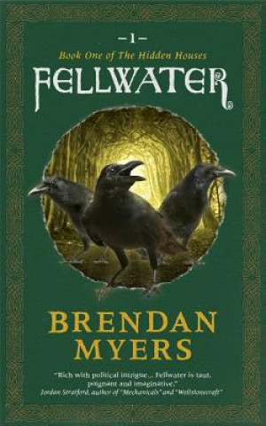 Carte Fellwater: Book One of The Hidden Houses Brendan Myers