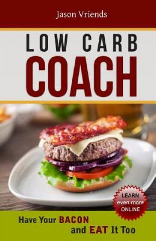 Kniha Low Carb Coach: Have Your BACON and EAT It Too Jason Vriends