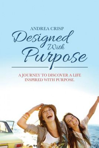 Kniha Designed With Purpose: A journey to discover a life inspired with purpose. Andrea Crisp