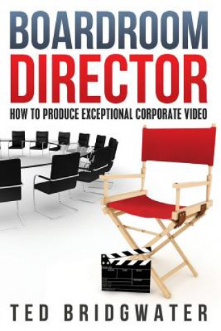 Buch Boardroom Director: How To Produce Exceptional Corporate Video Ted Bridgwater