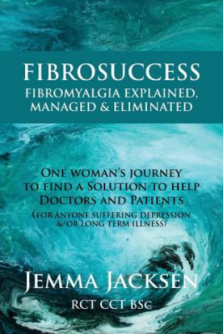 Kniha FibroSuccess: Fibromyalgia Explained, Managed & Eliminated Jemma Jacksen Bsc