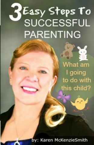 Carte 3 Easy Steps To Successful Parenting Karen McKenziesmith