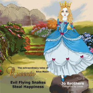 Książka The Extraordinary Tales of Queenie Alice Moon - Evil Flying Snakes Steal Happiness Jo Brothers