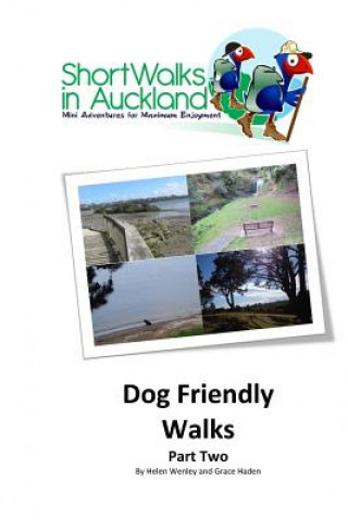 Kniha Short Walks in Auckland: Dog Friendly Walks (part two) Helen M Wenley