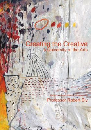Kniha Creating the Creative: A University of the Arts Prof Robert S Ely