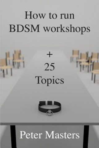 Kniha How to run BDSM workshops plus 25 topics Peter Masters