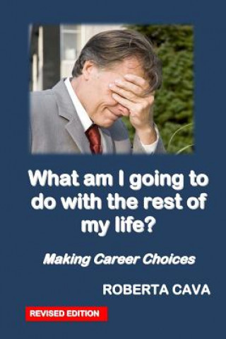 Kniha What Am I Going to Do with the Rest of My Life?: Making Career Decisions Roberta Cava