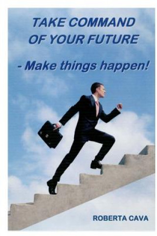 Kniha Take Command of your Future: Make things Happen! Roberta Cava