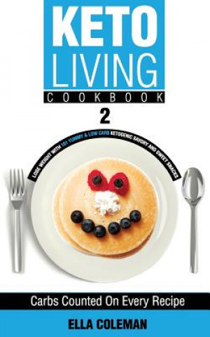 Libro Keto Living Cookbook 2: Lose Weight with 101 Yummy & Low Carb Ketogenic Savory and Sweet Snacks Ella Coleman