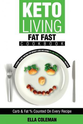 Kniha Keto Living - Fat Fast Cookbook: A Guide to Fasting for Weight Loss Including 50 Low Carb & High Fat Recipes Ella Coleman