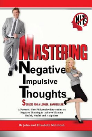 Kniha Mastering Negative Impulsive Thoughts (NITs): Secrets for a Longer, Happier Life! Dr Harold J McIntosh