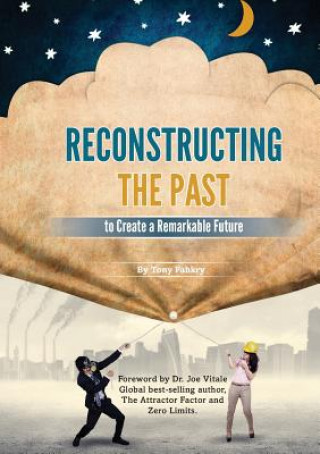 Kniha Reconstructing the past to have a remarkable future Tony Fahkry