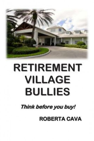 Kniha Retirement Village Bullies: Think Before You Buy! Roberta Cava