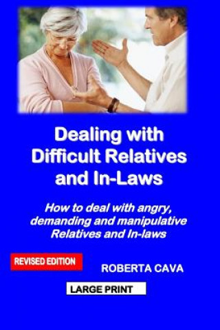 Knjiga Dealing with Difficult Relatives and In-Laws: How to Deal with Angry, Demanding and Manipulative Relatives and In-Laws Roberta Cava