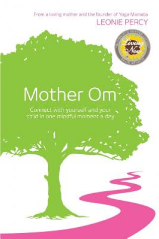 Könyv Mother Om: Connect with yourself and your child in one mindful moment a day Leonie Percy