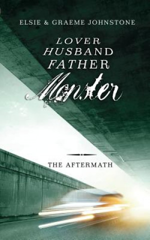 Kniha Lover, Husband, Father, Monster - Book 3, The Aftermath Elsie Johnstone